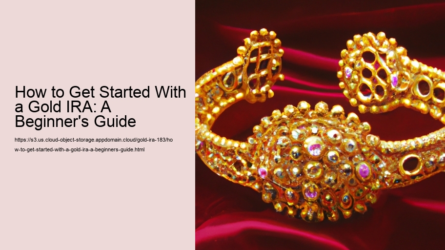 How to Get Started With a Gold IRA: A Beginner's Guide 